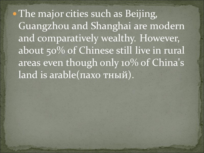 The major cities such as Beijing, Guangzhou and Shanghai are modern and comparatively wealthy.